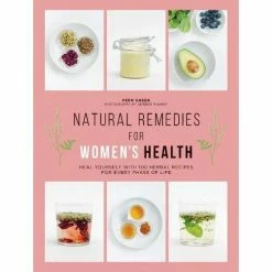 Chronicle Books Extras Natural Remedies For Women's Health: Heal Yourself With 100 Recipes For Every Phase Of Your Life, Paperback