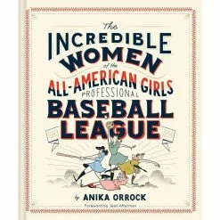 Chronicle Books The Incredible Women Of The All-American Girls Professional Baseball League, Hardback